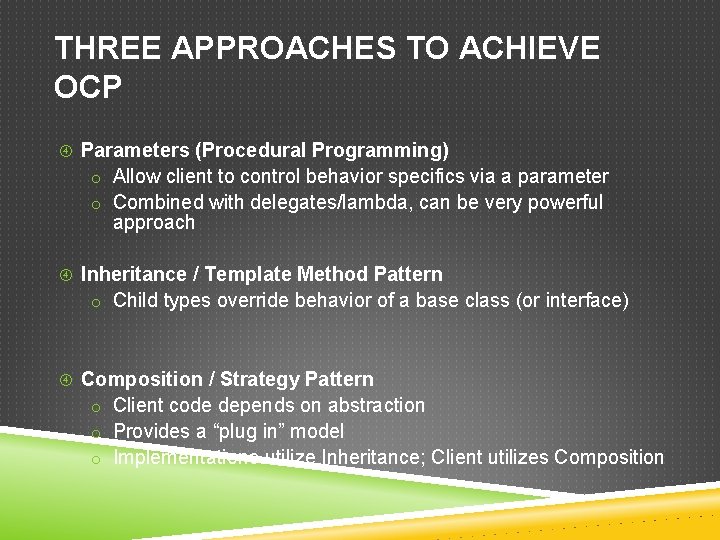 THREE APPROACHES TO ACHIEVE OCP Parameters (Procedural Programming) o Allow client to control behavior