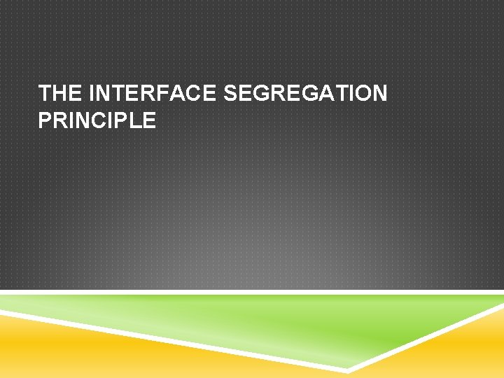 THE INTERFACE SEGREGATION PRINCIPLE 