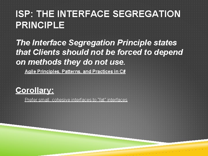 ISP: THE INTERFACE SEGREGATION PRINCIPLE The Interface Segregation Principle states that Clients should not