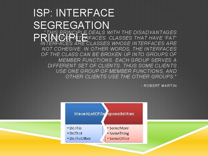 ISP: INTERFACE SEGREGATION “THIS PRINCIPLE DEALS WITH THE DISADVANTAGES OF ‘FAT’ INTERFACES. CLASSES THAT