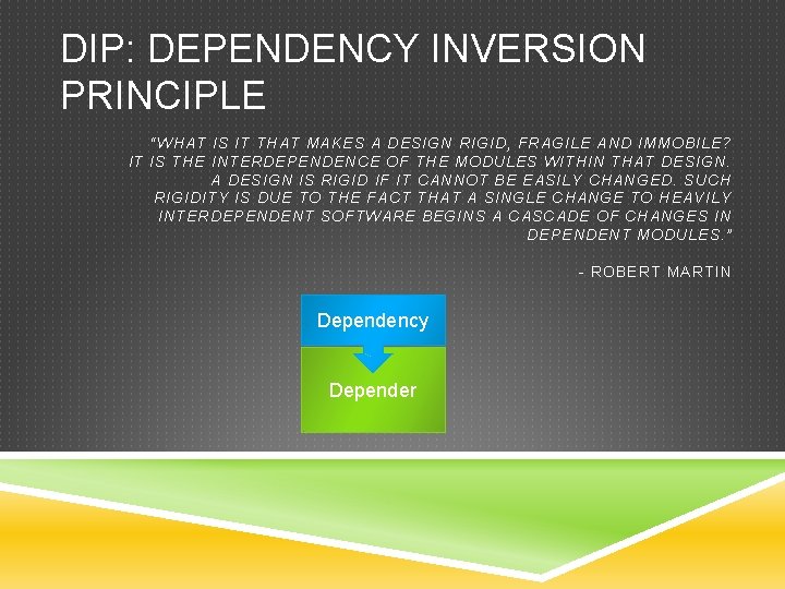 DIP: DEPENDENCY INVERSION PRINCIPLE “WHAT IS IT THAT MAKES A DESIGN RIGID, FRAGILE AND