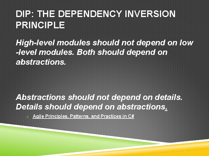 DIP: THE DEPENDENCY INVERSION PRINCIPLE High-level modules should not depend on low -level modules.