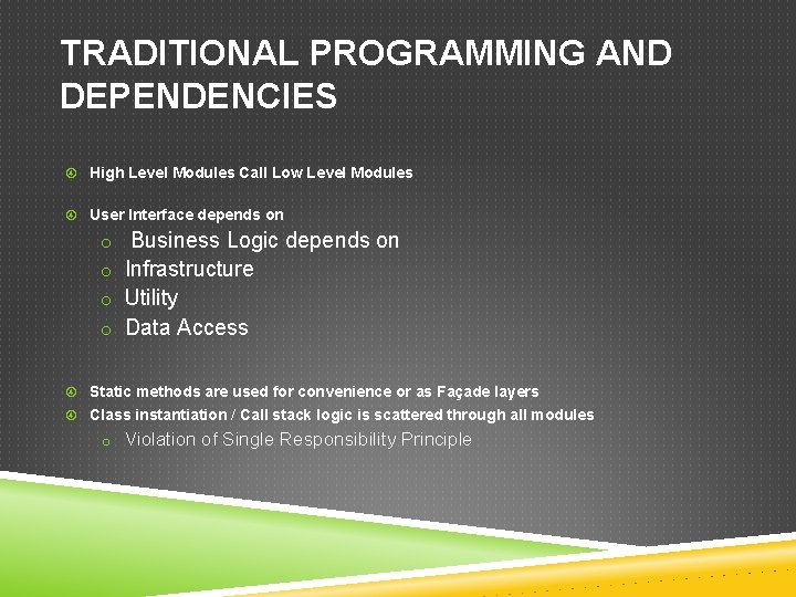 TRADITIONAL PROGRAMMING AND DEPENDENCIES High Level Modules Call Low Level Modules User Interface depends