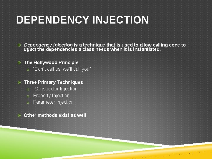 DEPENDENCY INJECTION Dependency Injection is a technique that is used to allow calling code