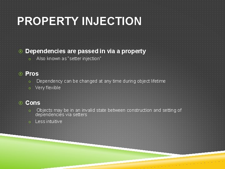 PROPERTY INJECTION Dependencies are passed in via a property o Also known as “setter