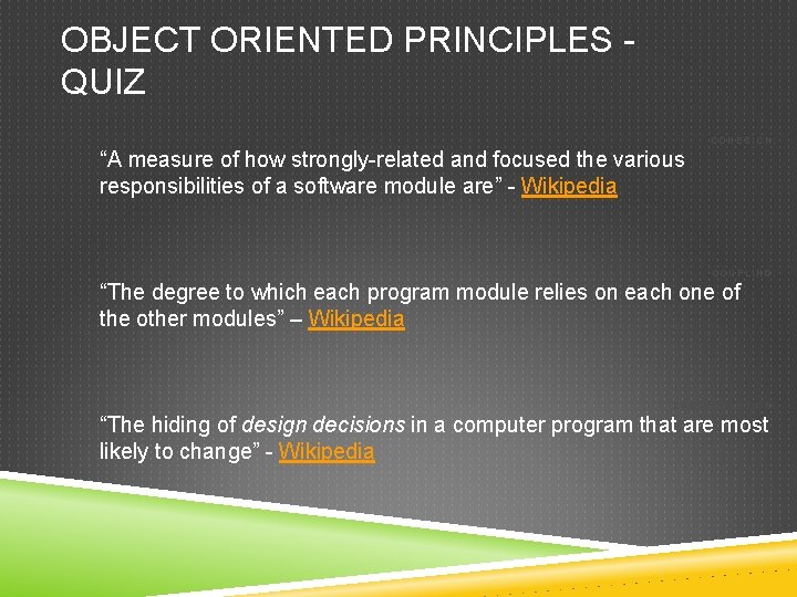 OBJECT ORIENTED PRINCIPLES - QUIZ COHESION: “A measure of how strongly-related and focused the