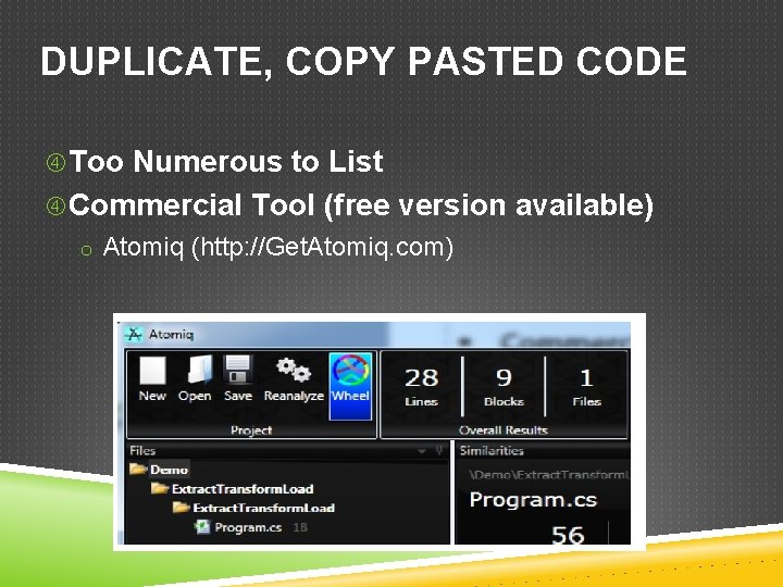 DUPLICATE, COPY PASTED CODE Too Numerous to List Commercial Tool (free version available) o