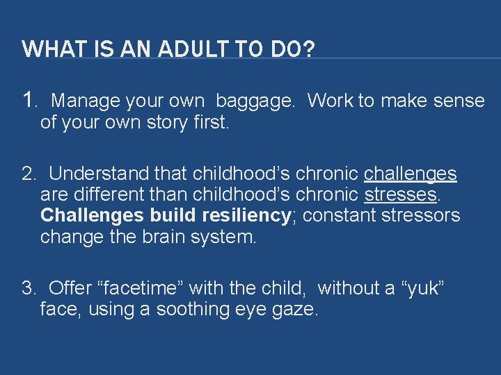 WHAT IS AN ADULT TO DO? 1. Manage your own baggage. Work to make WHAT IS AN ADULT TO DO? 1. Manage your own baggage. Work to make