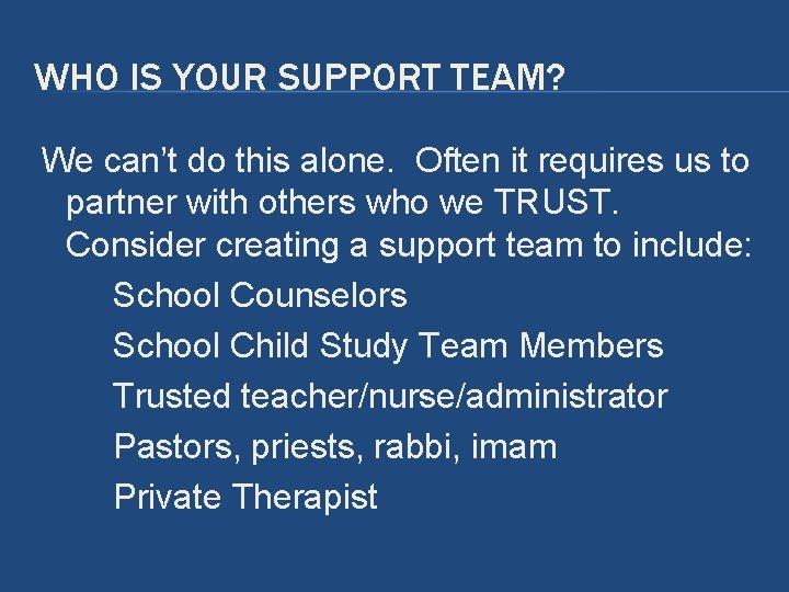 WHO IS YOUR SUPPORT TEAM? We can’t do this alone. Often it requires us WHO IS YOUR SUPPORT TEAM? We can’t do this alone. Often it requires us