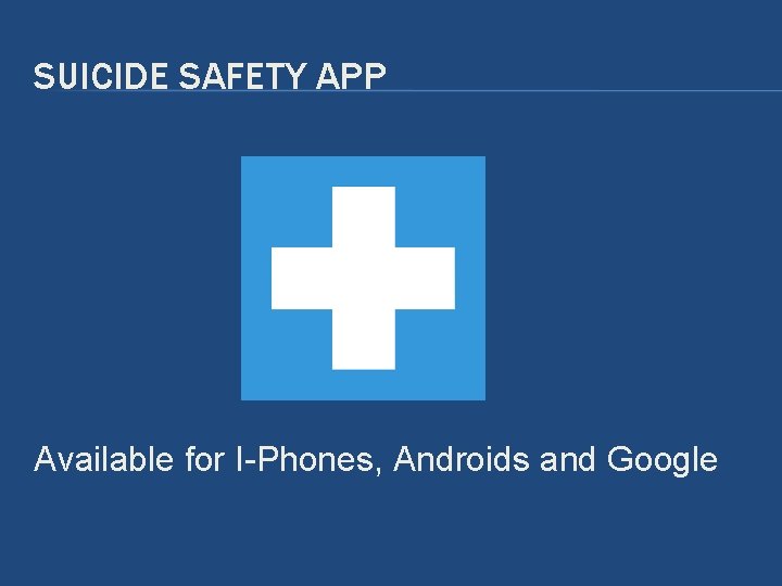 SUICIDE SAFETY APP Available for I-Phones, Androids and Google SUICIDE SAFETY APP Available for I-Phones, Androids and Google