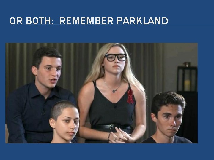 OR BOTH: REMEMBER PARKLAND OR BOTH: REMEMBER PARKLAND