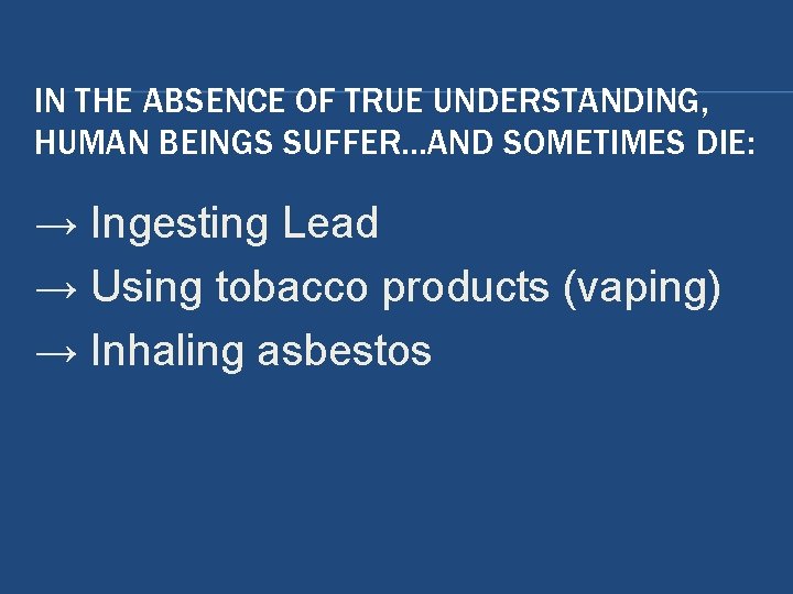 IN THE ABSENCE OF TRUE UNDERSTANDING, HUMAN BEINGS SUFFER…AND SOMETIMES DIE: → Ingesting Lead IN THE ABSENCE OF TRUE UNDERSTANDING, HUMAN BEINGS SUFFER…AND SOMETIMES DIE: → Ingesting Lead