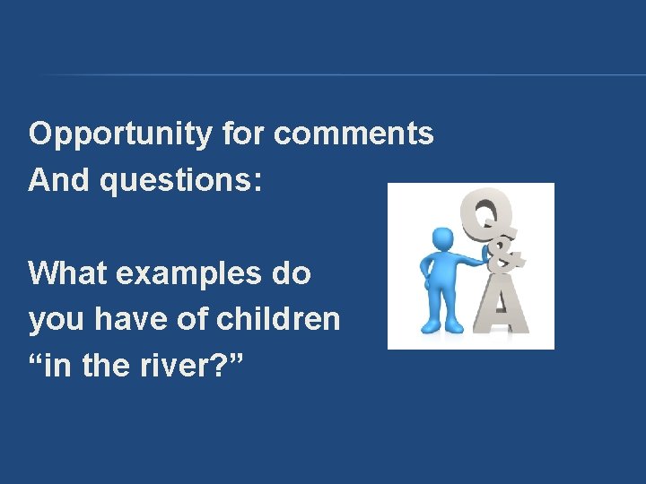 Opportunity for comments And questions: What examples do you have of children “in the Opportunity for comments And questions: What examples do you have of children “in the