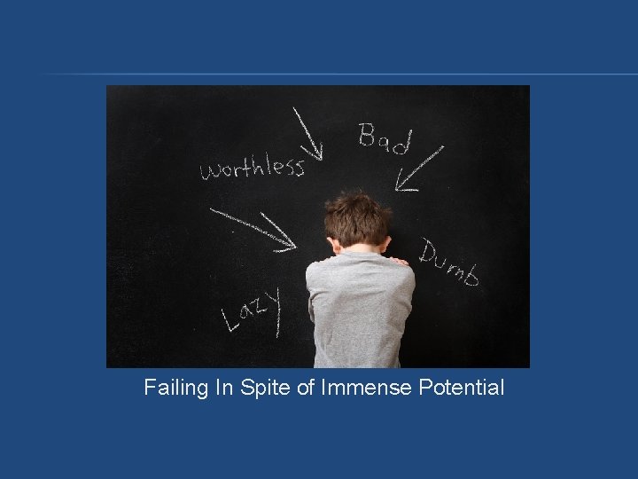 Failing In Spite of Immense Potential Failing In Spite of Immense Potential