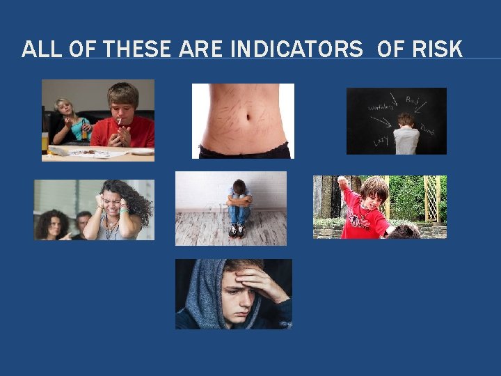 ALL OF THESE ARE INDICATORS OF RISK ALL OF THESE ARE INDICATORS OF RISK
