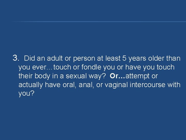 3. Did an adult or person at least 5 years older than you ever…touch 3. Did an adult or person at least 5 years older than you ever…touch