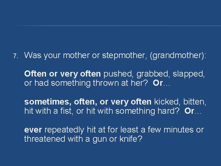 7. Was your mother or stepmother, (grandmother): Often or very often pushed, grabbed, slapped, 7. Was your mother or stepmother, (grandmother): Often or very often pushed, grabbed, slapped,