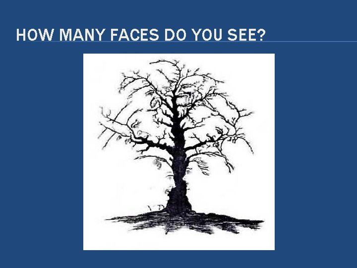 HOW MANY FACES DO YOU SEE? HOW MANY FACES DO YOU SEE?