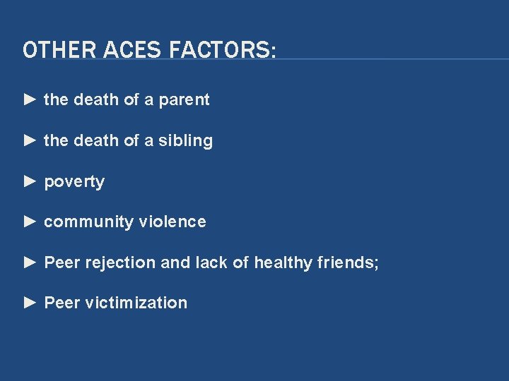 OTHER ACES FACTORS: ► the death of a parent ► the death of a OTHER ACES FACTORS: ► the death of a parent ► the death of a