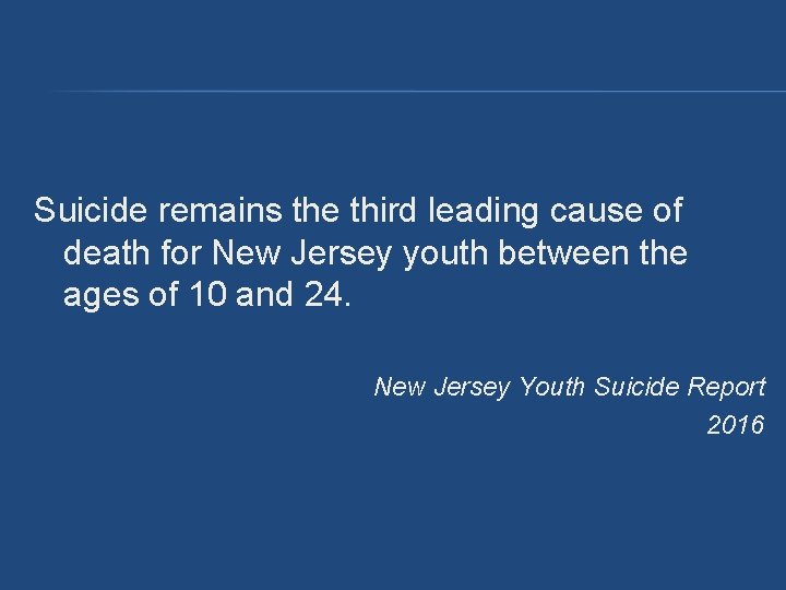 Suicide remains the third leading cause of death for New Jersey youth between the Suicide remains the third leading cause of death for New Jersey youth between the