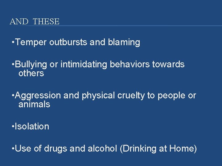 AND THESE • Temper outbursts and blaming • Bullying or intimidating behaviors towards others AND THESE • Temper outbursts and blaming • Bullying or intimidating behaviors towards others