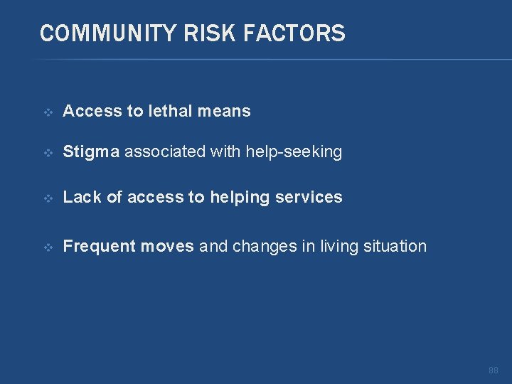 COMMUNITY RISK FACTORS v Access to lethal means v Stigma associated with help-seeking v COMMUNITY RISK FACTORS v Access to lethal means v Stigma associated with help-seeking v