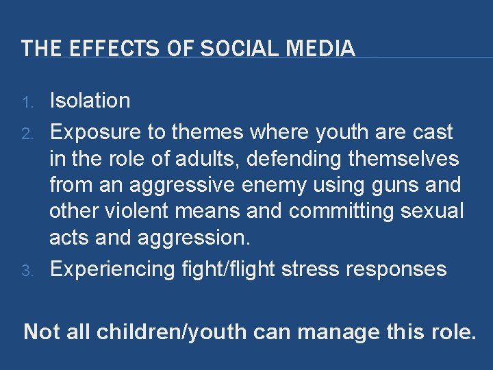 THE EFFECTS OF SOCIAL MEDIA 1. 2. 3. Isolation Exposure to themes where youth THE EFFECTS OF SOCIAL MEDIA 1. 2. 3. Isolation Exposure to themes where youth