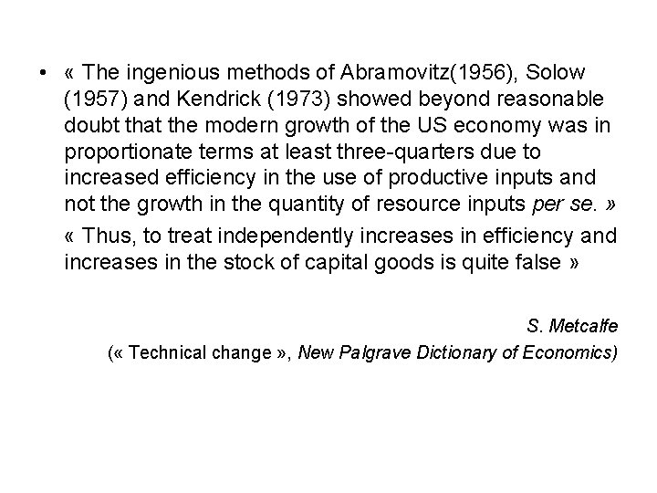  • « The ingenious methods of Abramovitz(1956), Solow (1957) and Kendrick (1973) showed
