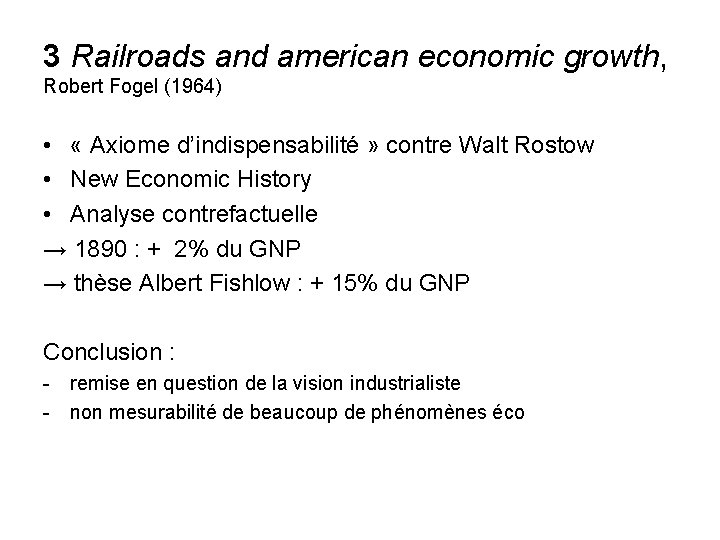 3 Railroads and american economic growth, Robert Fogel (1964) • « Axiome d’indispensabilité »