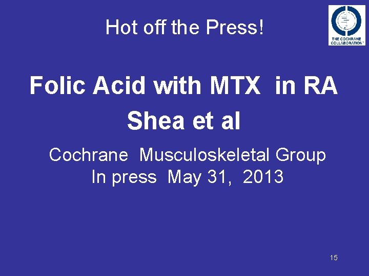 Hot off the Press! Folic Acid with MTX in RA Shea et al Cochrane