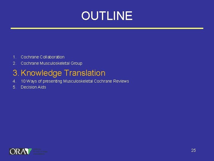 OUTLINE 1. 2. Cochrane Collaboration Cochrane Musculoskeletal Group 3. Knowledge Translation 4. 5. 10