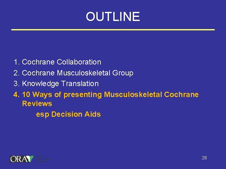 OUTLINE 1. Cochrane Collaboration 2. Cochrane Musculoskeletal Group 3. Knowledge Translation 4. 10 Ways