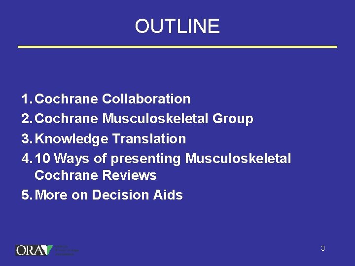 OUTLINE 1. Cochrane Collaboration 2. Cochrane Musculoskeletal Group 3. Knowledge Translation 4. 10 Ways