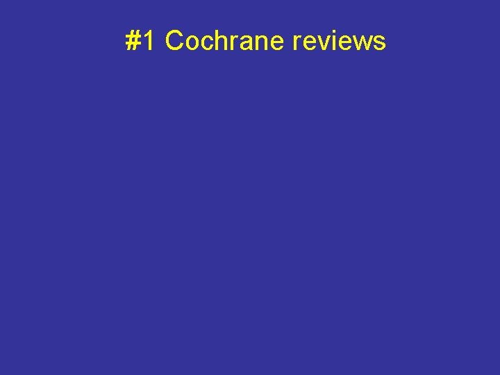 #1 Cochrane reviews 