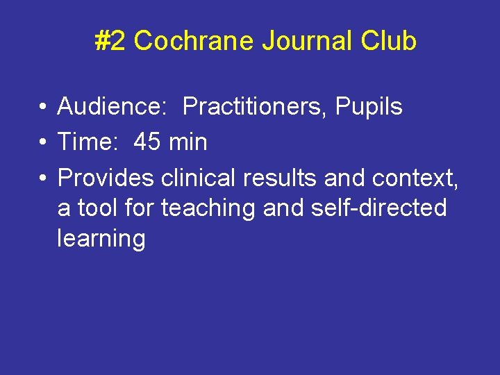 #2 Cochrane Journal Club • Audience: Practitioners, Pupils • Time: 45 min • Provides
