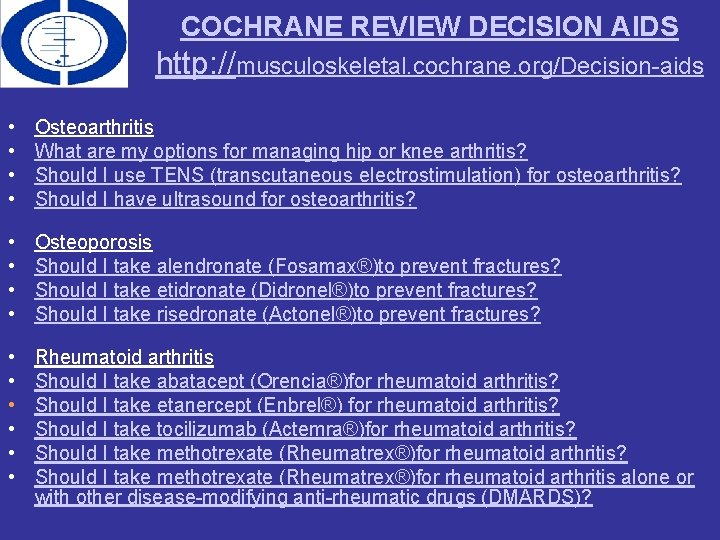COCHRANE REVIEW DECISION AIDS http: //musculoskeletal. cochrane. org/Decision-aids • • Osteoarthritis What are my