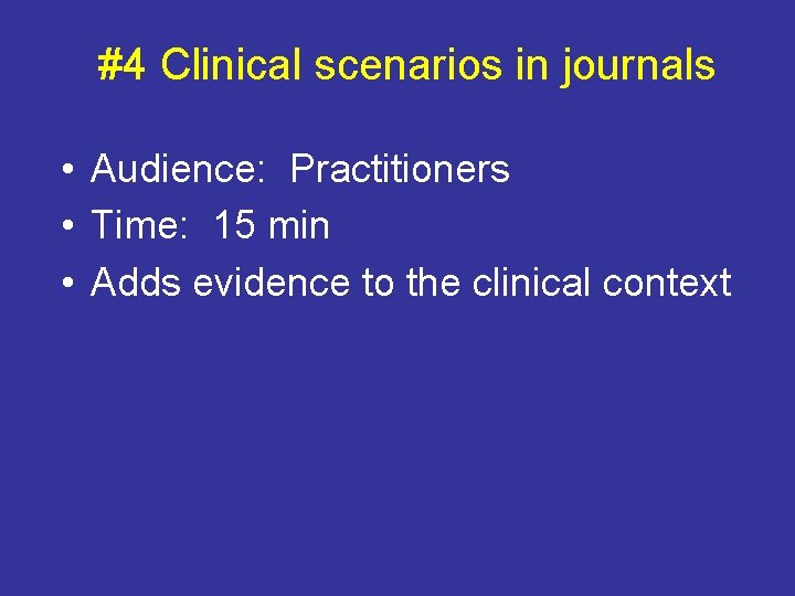 #4 Clinical scenarios in journals • Audience: Practitioners • Time: 15 min • Adds