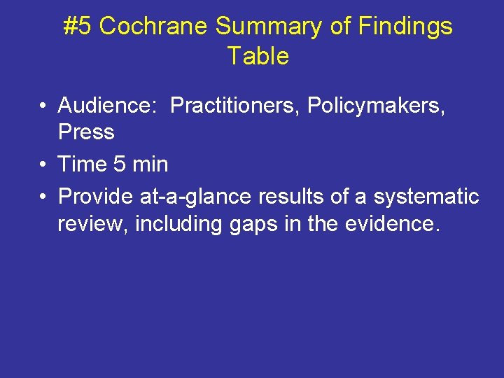 #5 Cochrane Summary of Findings Table • Audience: Practitioners, Policymakers, Press • Time 5