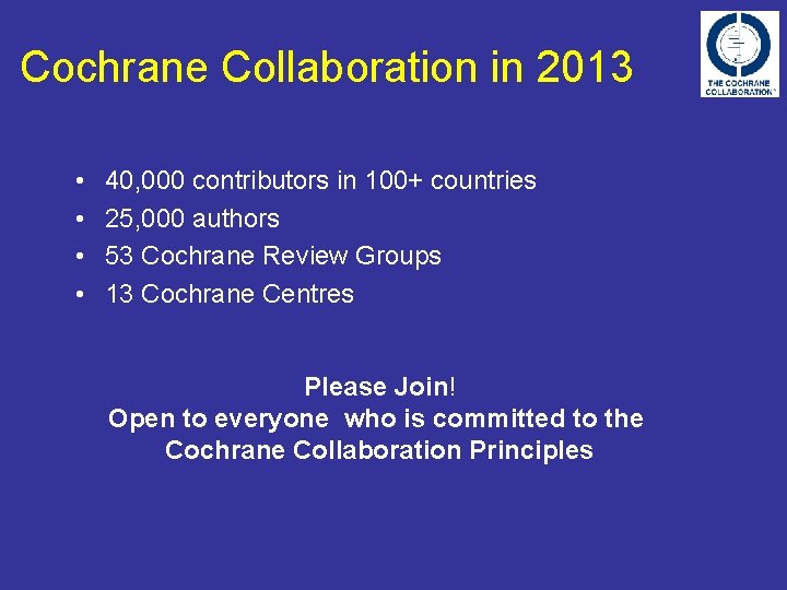 Cochrane Collaboration in 2013 • • 40, 000 contributors in 100+ countries 25, 000