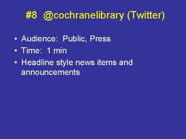 #8 @cochranelibrary (Twitter) • Audience: Public, Press • Time: 1 min • Headline style