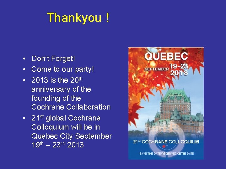 Thankyou ! • Don’t Forget! • Come to our party! • 2013 is the