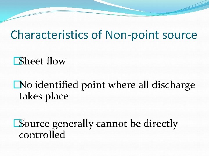 Characteristics of Non-point source �Sheet flow �No identified point where all discharge takes place