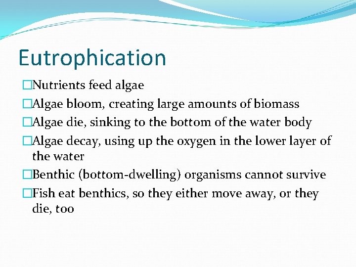 Eutrophication �Nutrients feed algae �Algae bloom, creating large amounts of biomass �Algae die, sinking