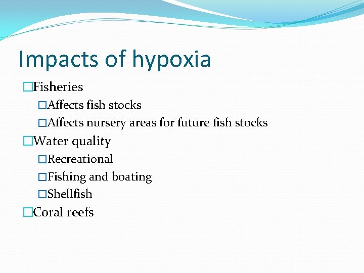 Impacts of hypoxia �Fisheries �Affects fish stocks �Affects nursery areas for future fish stocks