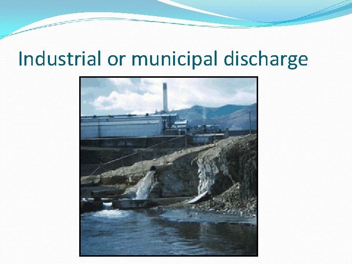 Industrial or municipal discharge 