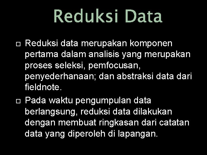 Reduksi Data Reduksi data merupakan komponen pertama dalam analisis yang merupakan proses seleksi, pemfocusan,