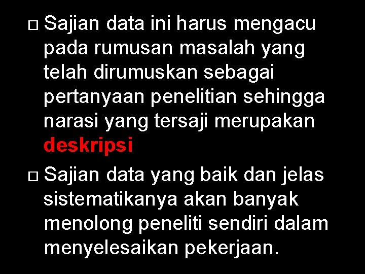 Sajian data ini harus mengacu pada rumusan masalah yang telah dirumuskan sebagai pertanyaan penelitian