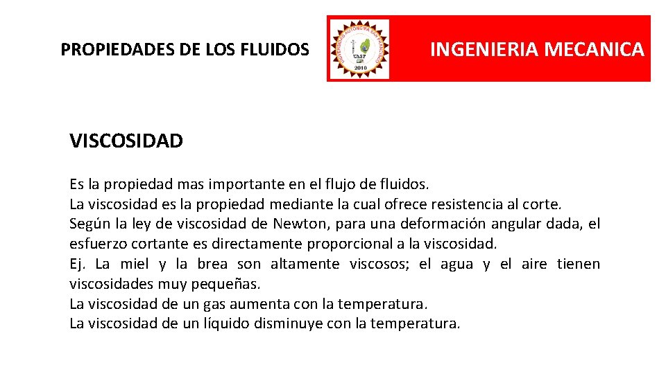 PROPIEDADES DE LOS FLUIDOS INGENIERIA MECANICA VISCOSIDAD Es la propiedad mas importante en el