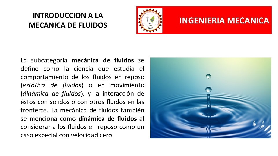 INTRODUCCION A LA MECANICA DE FLUIDOS La subcategoría mecánica de fluidos se define como