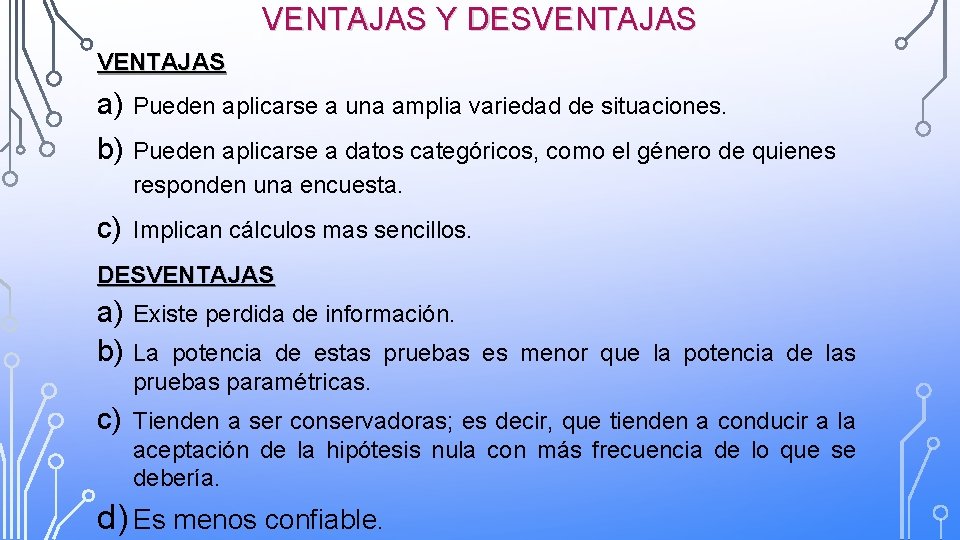 VENTAJAS Y DESVENTAJAS a) Pueden aplicarse a una amplia variedad de situaciones. b) Pueden